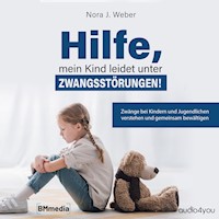 Hilfe, mein Kind leidet unter Zwangsstörungen! - Nora J. Weber - Hörbuch