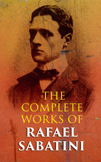 The Complete Works of Rafael Sabatini - Sabatini Rafael - E-Book