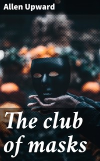 The club of masks - Allen Upward - E-Book