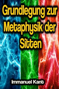 Grundlegung zur Metaphysik der Sitten - Immanuel Kant - E-Book