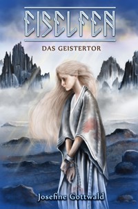 Eiselfen: Das Geistertor - Josefine Gottwald - E-Book