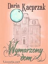 Wymarzony dom - Daria Kacprzak - E-Book