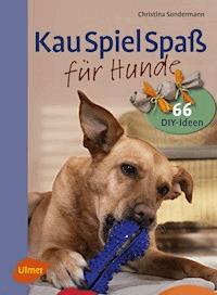 Kauspielspaß für Hunde - Christina Sondermann - E-Book