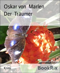 Der  Träumer - Oskar von Marlen - E-Book