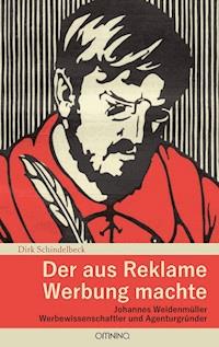 Der aus Reklame Werbung machte - Dirk Schindelbeck - E-Book