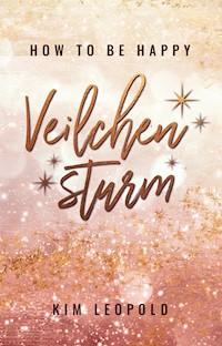 how to be happy: Veilchensturm (New Adult Romance) - Kim Leopold - E-Book