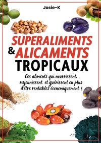 Superaliments & alicaments tropicaux ! - Josie K. - E-Book