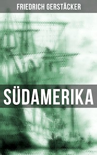 Südamerika - Friedrich Gerstäcker - E-Book
