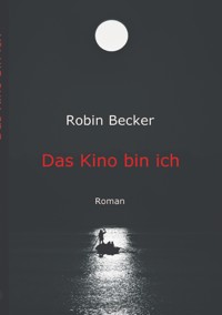 Das Kino bin ich - Robin Becker - E-Book