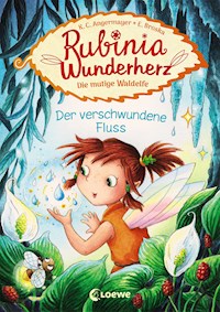 Rubinia Wunderherz, die mutige Waldelfe (Band 3) - Der verschwundene Fluss - Karen Christine Angermayer - E-Book