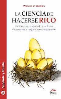 La ciencia de hacerse rico - Wallace D. Wattles - E-Book