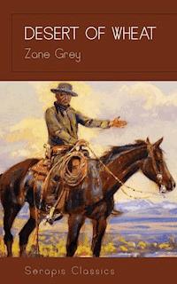Desert of Wheat - Zane Grey - E-Book