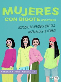 Mujeres con bigote (postizo): historias de heroínas rebeldes disfrazadas de hombre - Gianna Re - E-Book