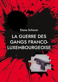 La guerre des gangs franco-luxembourgeoise - Éliane Schierer - E-Book