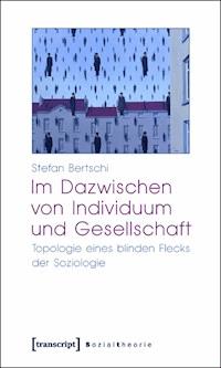 Im Dazwischen von Individuum und Gesellschaft - Stefan Bertschi - E-Book
