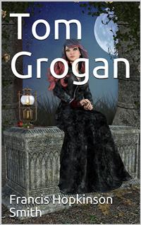 Tom Grogan - Francis Hopkinson Smith - E-Book