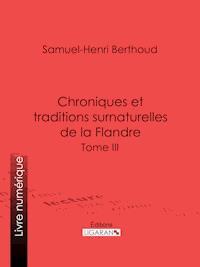 Chroniques et traditions surnaturelles de la Flandre - Samuel-Henri Berthoud - E-Book