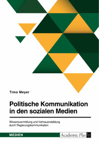 Politische Kommunikation in den sozialen Medien. Wissensvermittlung und Vertrauensbildung durch Regierungskommunikation - Timo Meyer - E-Book