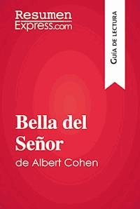 Bella del Señor de Albert Cohen (Guía de lectura) - ResumenExpress - E-Book