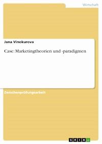 Case: Marketingtheorien und -paradigmen - Jana Vinokurova - E-Book