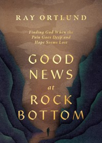 Good News at Rock Bottom - Ray Ortlund - E-Book