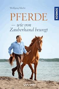 Pferde - wie von Zauberhand bewegt - Wolfgang Marlie - E-Book