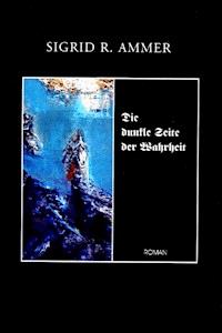 Die dunkle Seite der Wahrheit - Sigrid Ammer - E-Book