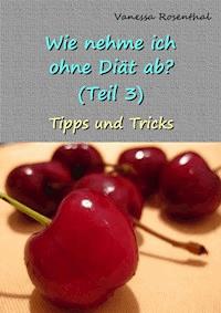 Wie nehme ich ohne Diät ab? (Teil 3) - Vanessa Rosenthal - E-Book