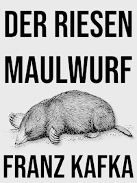 Der Riesenmaulwurf - Franz  kafka - E-Book
