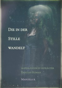 Die in der Stille wandelt - Manuela K. - E-Book