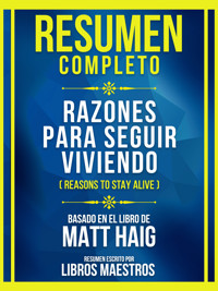 Resumen Completo - Razones Para Seguir Viviendo (Reasons To Stay Alive) - Basado En El Libro De Matt Haig - Libros Maestros - E-Book