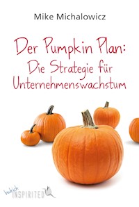 Der Pumpkin Plan: Die Strategie für Unternehmenswachstum - Mike Michalowicz - E-Book