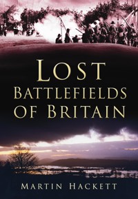 Lost Battlefields of Britain - Martin Hackett - E-Book
