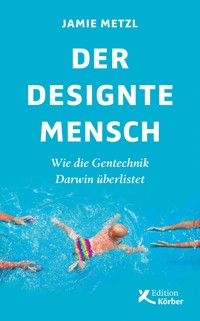 Der designte Mensch - Jamie Metzl - E-Book