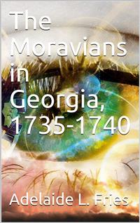 The Moravians in Georgia, 1735-1740 - Adelaide L. Fries - E-Book