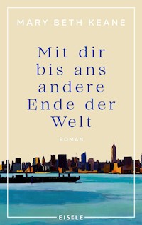 Mit dir bis ans andere Ende der Welt - Mary Beth Keane - E-Book