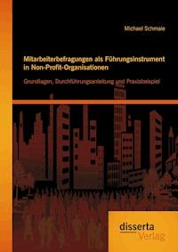 Mitarbeiterbefragungen als Führungsinstrument in Non-Profit-Organisationen: Grundlagen, Durchführungsanleitung und Praxisbeispiel - Michael Schmale - E-Book