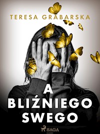 A bliźniego swego - Teresa Grabarska - E-Book
