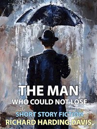 The Man Who Could Not Lose - Richard Harding Davis - E-Book