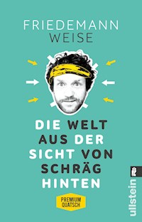 Die Welt aus der Sicht von schräg hinten - Friedemann Weise - E-Book