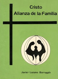 Cristo Alianza de la familia. Exhortación Apostólica - Cardenal Javier Lozano Barragán - kostenlos E-Book