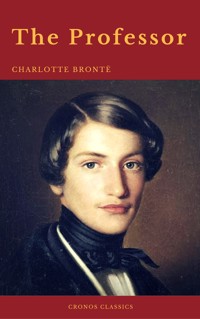 The Professor (With Preface) (Cronos Classics) - Charlotte Bronte - E-Book