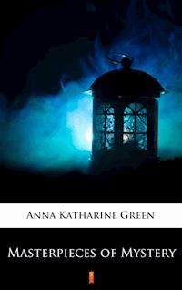 Masterpieces of Mystery - Anna Katharine Green - E-Book