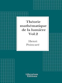 Théorie mathématique de la lumière  Vol.2 - 1892 - Illustré - Henri Poincaré - E-Book