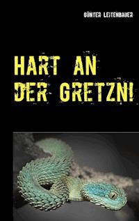 Hart an der Gretzn! - Günter Leitenbauer - E-Book