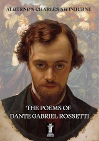 The Poems of Dante Gabriel Rossetti - Algernon Charles Swinburne - E-Book