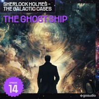 The Ghost Ship (Sherlock Holmes - The Galactic Cases, Episode 14) - Sir Arthur Conan Doyle - Hörbuch