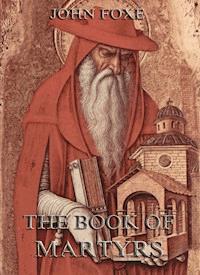 Foxe's Book Of Martyrs - John Foxe - E-Book