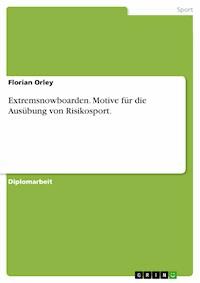 Extremsnowboarden. Motive für die Ausübung von Risikosport. - Florian Orley - E-Book