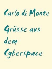 Grüsse aus dem Cyberspace - Carlo di Monte - E-Book
